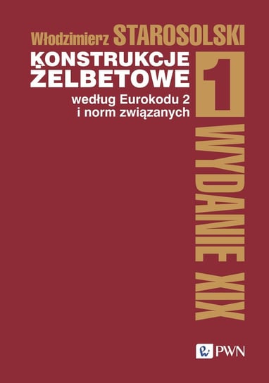 Konstrukcje żelbetowe według Eurokodu 2 i norm związanych. Tom 1 Starosolski Włodzimierz