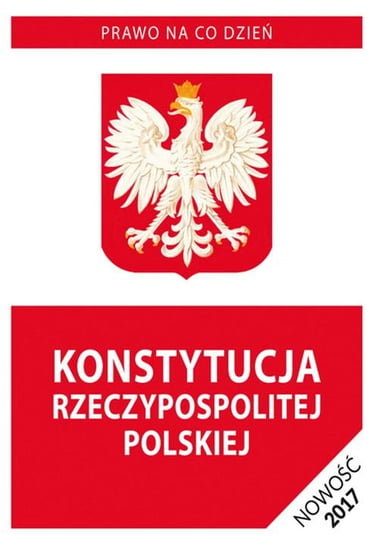 Konstytucja Rzeczypospolitej Polskiej 2017 Opracowanie zbiorowe