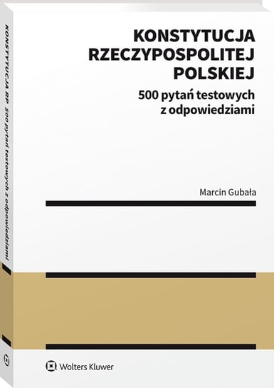 Konstytucja Rzeczypospolitej Polskiej. 500 pytań testowych z odpowiedziami Gubała Marcin