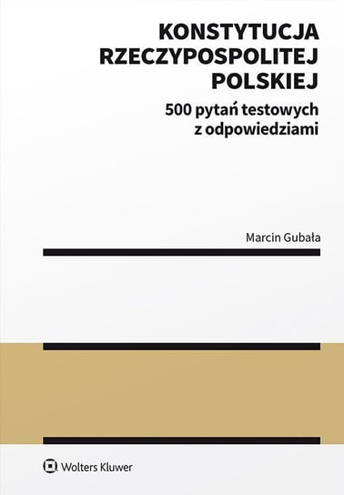 Konstytucja Rzeczypospolitej Polskiej. 500 pytań testowych z odpowiedziami Gubała Marcin