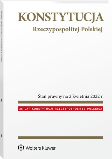 Konstytucja Rzeczypospolitej Polskiej. Przepisy Opracowanie zbiorowe