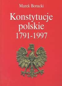 Konstytucje Polskie 1791-1997 Borucki Marek