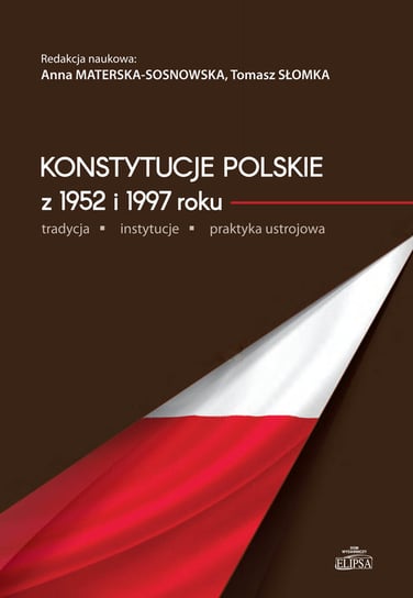 Konstytucje polskie z 1952 i 1997 roku tradycja instytucje praktyka ustrojowa Opracowanie zbiorowe