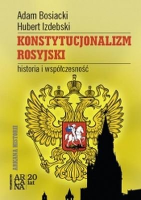 Konstytucjonalizm Rosyjski. Historia i współczesność Bosiacki Adam, Izdebski Hubert