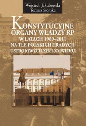 Konstytucyjne organy władzy RP w latach1989-2011 Jakubowski Wojciech