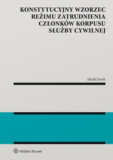 Konstytucyjny wzorzec reżimu zatrudnienia członków korpusu służby cywilnej Szmit Jakub