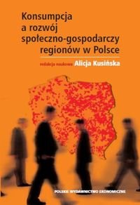 Konsumpcja a rozwój społeczno-gospodarczy regionów w Polsce Opracowanie zbiorowe