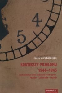 Konteksty przełomu 1944-1945. Społeczeństwo wobec wojennych rozstrzygnięć Chrobaczyński Jacek