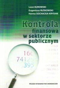 Kontrola finansowa w sektorze publicznym Kurowski Leon, Ruśkowski Eugeniusz, Sochacka-Krysiak Hanna