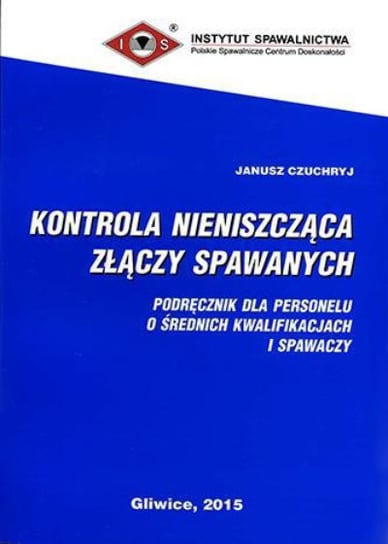 Kontrola nieniszcząca złączy spawanych Czuchryj Janusz