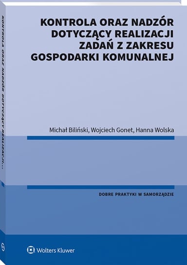 Kontrola oraz nadzór dotyczący realizacji zadań z zakresu gospodarki komunalnej Wolska Hanna, Gonet Wojciech, Biliński Michał