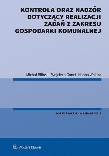 Kontrola oraz nadzór dotyczący realizacji zadań z zakresu gospodarki komunalnej - ebook PDF Biliński Michał, Wolska Hanna, Gonet Wojciech