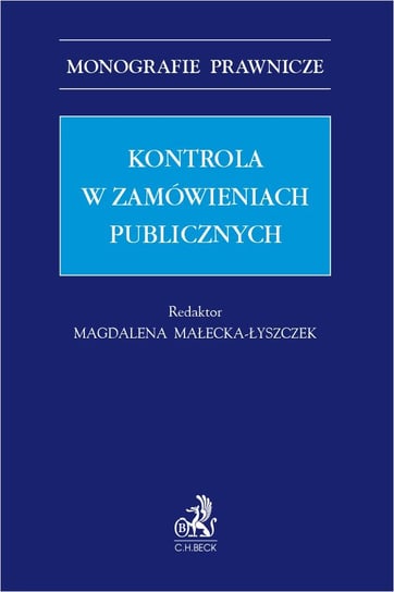 Kontrola w zamówieniach publicznych Chlipała Monika, Małecka-Łyszczek Magdalena, Moras Małgorzata