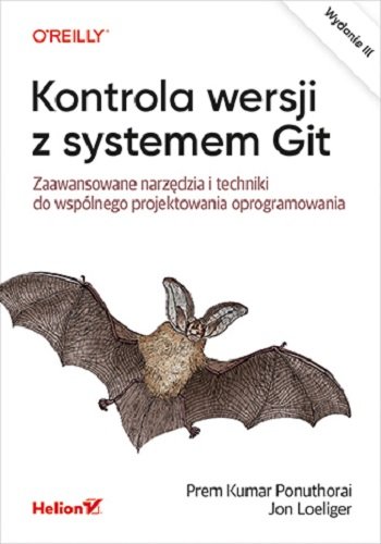 Kontrola wersji z systemem Git. Zaawansowane narzędzia i techniki do wspólnego projektowania oprogramowania Prem Kumar Ponuthorai, Loeliger Jon