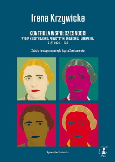 Kontrola współczesności. Wybór międzywojennej publicystyki społecznej i literackiej z lat 1924 - 1939 Krzywicka Irena