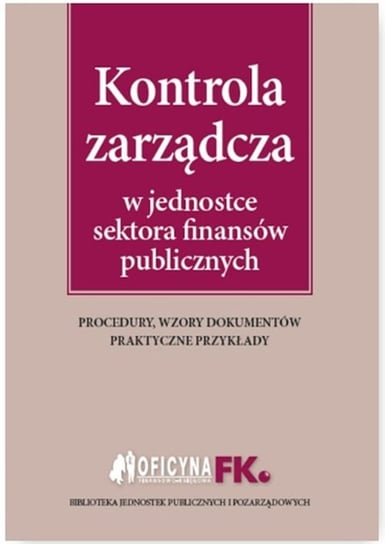 Kontrola zarządcza w jednostce sektora finansów publicznych Kucharska-Fiałkowska Maria