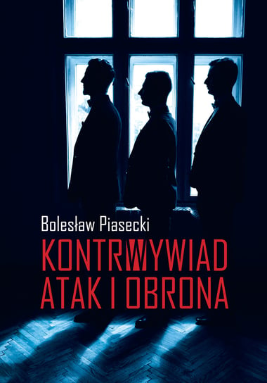 Kontrwywiad. Atak i obrona Piasecki Bolesław