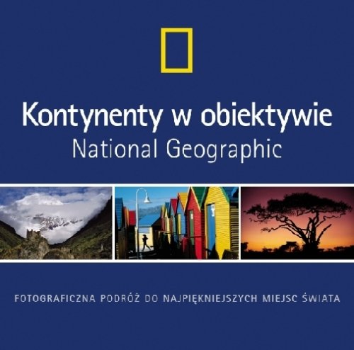 Kontynenty w Obiektywie National Geographic Opracowanie zbiorowe