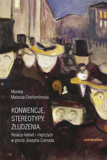 Konwencje. Stereotypy. Złudzenia. Relacje kobiet i mężczyzn w prozie Josepha Conrad Malessa-Drohomirecka Monika