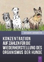 Konzentration Auf Zahlen Fur Die Wiederherstellung Des Organismus Der Hunde (German Edition) Grabovoi Grigori
