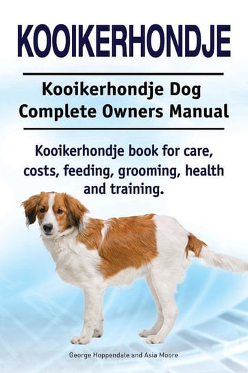 Kooikerhondje. Kooikerhondje Dog Complete Owners Manual. Kooikerhondje book for care, costs, feeding, grooming, health and training. Hoppendale George