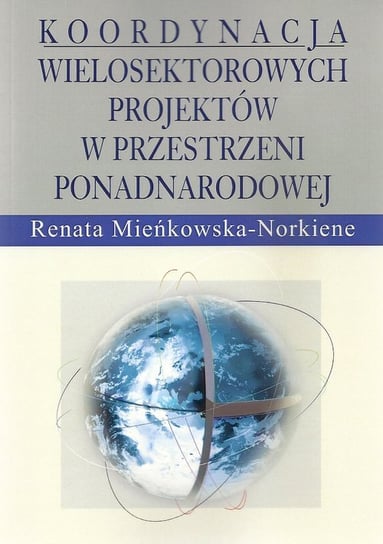 Koordynacja wielosektorowych projektów w przestrzeni ponadnarodowej Mieńkowska-Norkiene Renata