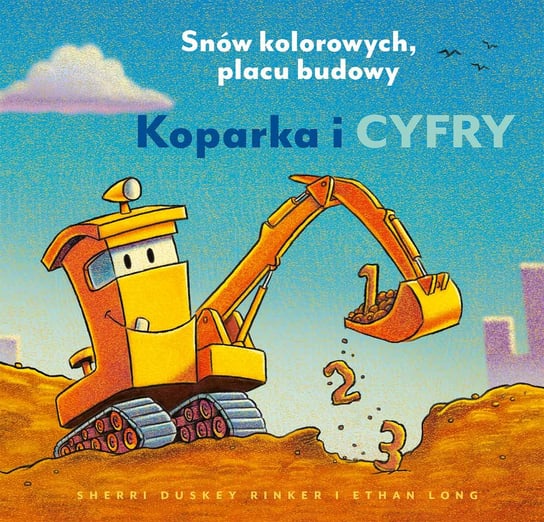 Koparka i cyfry. Snów kolorowych, placu budowy Rinker Sherri Duskey