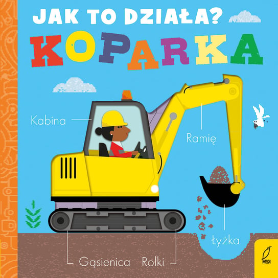 Koparka. Jak to działa? Molly Littleboy