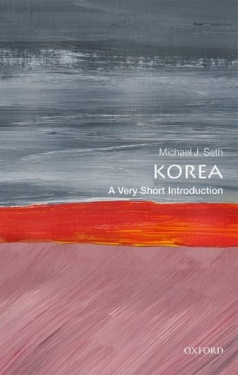 Korea. A Very Short Introduction Michael J. Seth