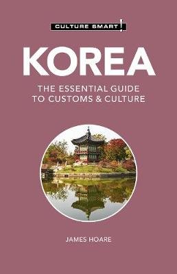 Korea - Culture Smart!: The Essential Guide to Customs & Culture Hoare James