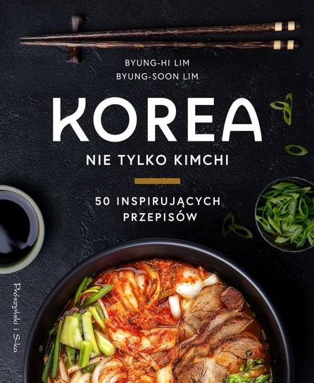 Korea. Nie tylko kimchi Byung-Hi Lim, Byung-Soon Lim