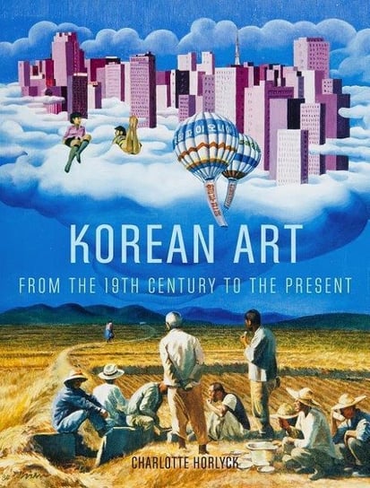 Korean Art from the 19th Century to the Present Horlyck Charlotte