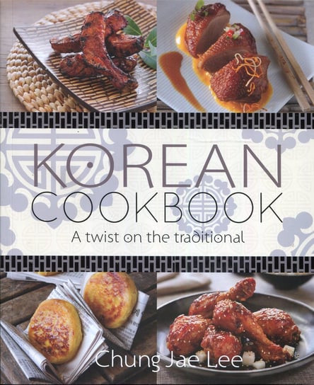 Korean Cookbook: A Twist on the Traditional Lee Chung Jae