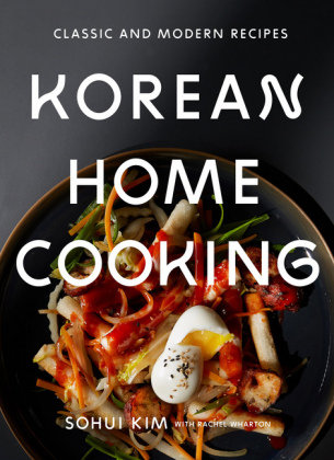 Korean Home Cooking: Classic and Modern Recipes Kim Sohui, Wharton Rachel