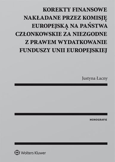 Korekty finansowe nakładane przez Komisję Europejską na państwa członkowskie za niezgodne z prawem wydatkowanie funduszy Unii Europejskiej Łacny Justyna