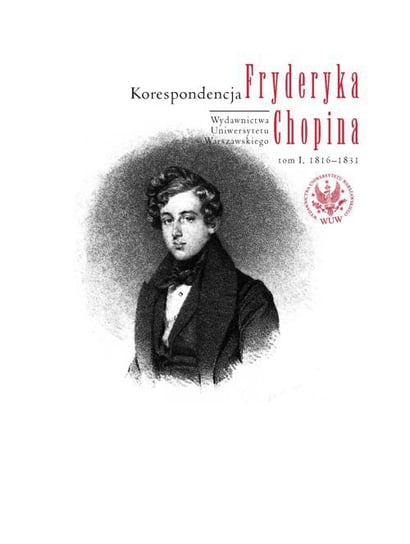 Korespondencja Fryderyka Chopina. Tom 1. 1816-1831 Skowron Zbigniew, Helman Zofia