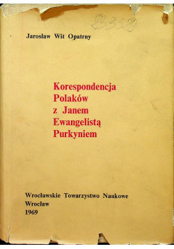 Korespondencja Polaków z Janem Ewangelistą Purkyniem Wrocławskie Towarzystwo Naukowe