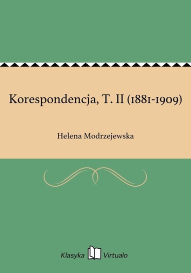 Korespondencja, T. II (1881-1909) Modrzejewska Helena