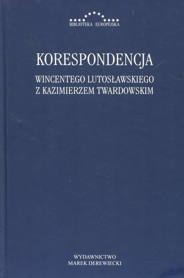 Korespondencja Wincentego Lutosławskiego z Kazimierzem Twardowskim Opracowanie zbiorowe