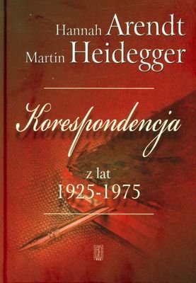 Korespondencja  z Lat 1925-1975 Arendt Hannah, Heidegger Martin