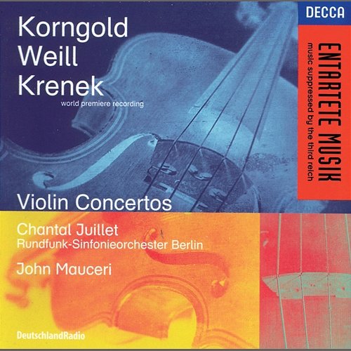 Korngold / Weill / Krenek: Violin Concertos Chantal Juillet, Radio-Symphonie-Orchester Berlin, John Mauceri