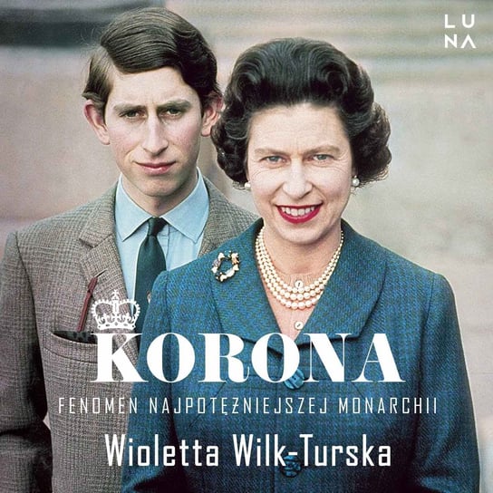 Korona. Fenomen najpotężniejszej monarchii Wioletta Wilk-Turska