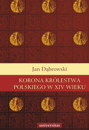 Korona Królestwa Polskiego w XIV wieku Dąbrowski Jan