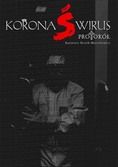 Koronaświrus. Protokół Hruzik-Mazurkiewicz Kazimierz