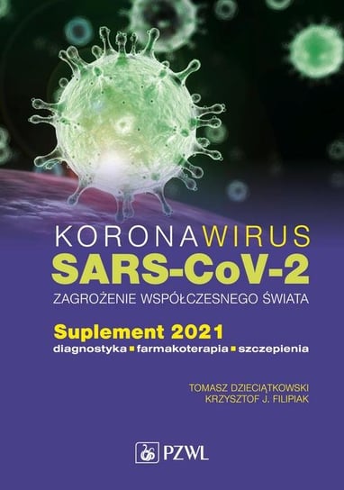 Koronawirus SARS-CoV-2 zagrożenie dla współczesnego świata Dzieciątkowski Tomasz, Filipiak Krzysztof J.