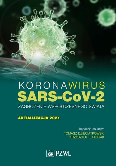Koronawirus SARS-CoV-2 zagrożenie dla współczesnego świata Dzieciątkowski Tomasz, Filipiak Krzysztof J.