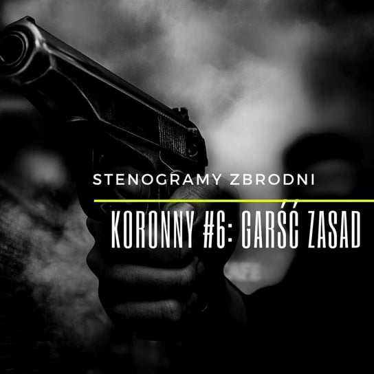KORONNY #6: GARŚĆ ZASAD - Stenogramy zbrodni - podcast Wielg Piotr