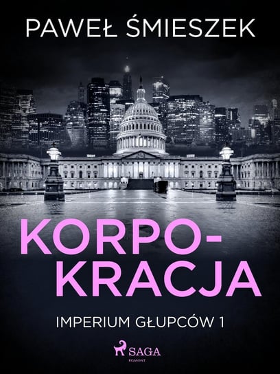 Korpokracja. Imperium głupców. Tom 1  - ebook epub Śmieszek Paweł