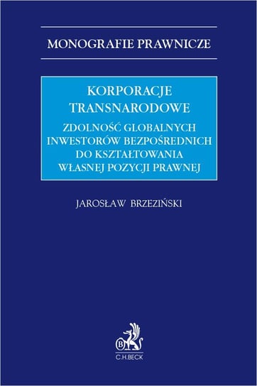 Korporacje transnarodowe. Zdolność globalnych inwestorów bezpośrednich do kształtowania własnej pozycji prawnej Brzeziński Jarosław