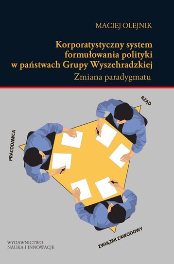 Korporatystyczny system formułowania polityki w państwach Grupy Wyszehradzkiej Olejnik Maciej